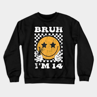 Bruh Im 14 Its My 14Th Birthday 14 Year Old Birthday Crewneck Sweatshirt